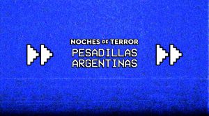 Noches de Terror. Pesadillas argentinas.
