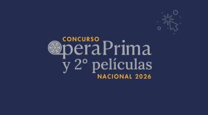 Abrimos el Concurso Ópera Prima y Segundas Películas Nacional 2026